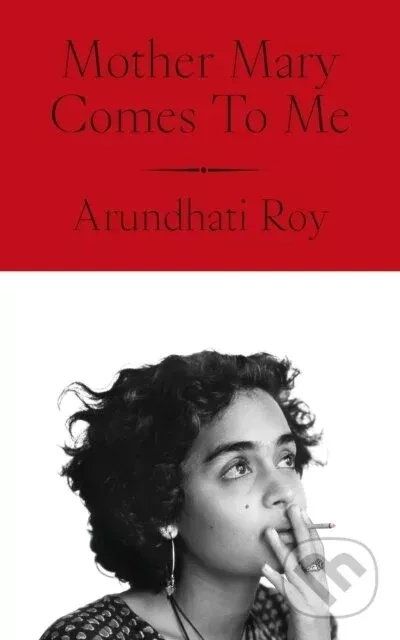 Mother Mary Comes to Me, Arundhati Roy